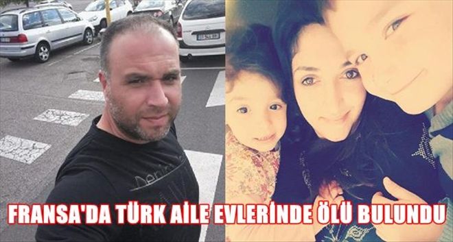 FRANSA´DA TÜRK AİLE EVLERİNDE ÖLÜ BULUNDU