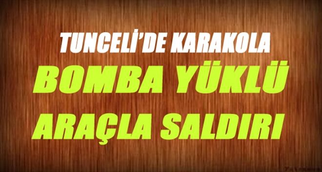 TUNCELİ´DE KARAKOLA BOMBA YÜKLÜ ARAÇLA SALDIRI....