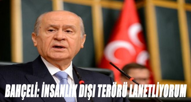 BAHÇELİ: İNSANLIK DIŞI BU HUNHAR OLAYI LANETLİYORUM