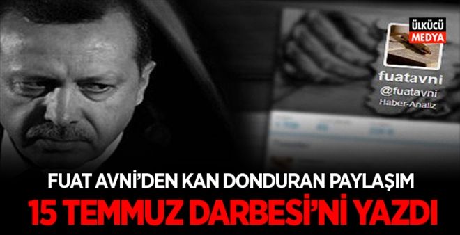 FUAT AVNİ 15 TEMMUZ DARBESİ´Nİ YAZDI