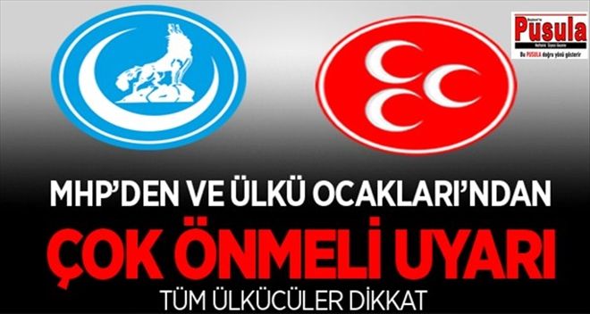 MHP´DEN VE ÜLKÜ OCAKLARI´NDAN ÇOK ÖNMELİ UYARI