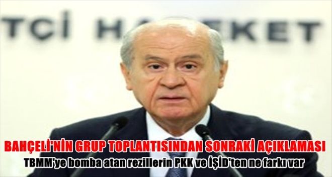 BAHÇELİ: TBMM´YE BOMBA FIRLATAN REZİLLERİN PKK VEYA IŞİD´TEN NE FARKI VAR 