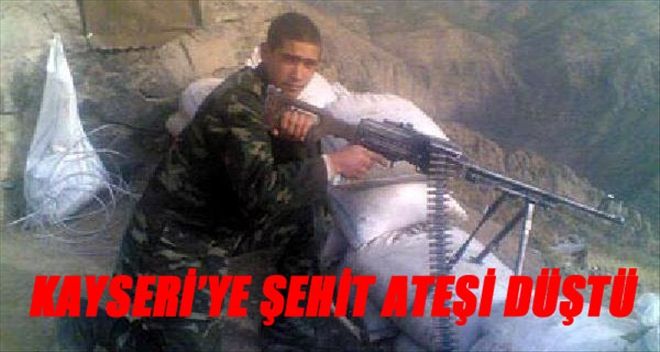 KAYSERİ´YE ŞEHİT ATEŞİ DÜŞTÜ
