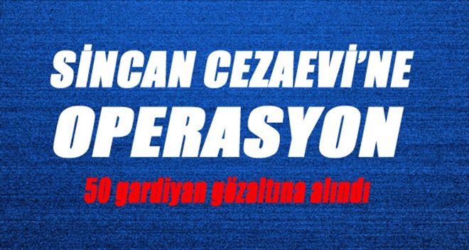 Sincan Cezaevi´ne operasyon!