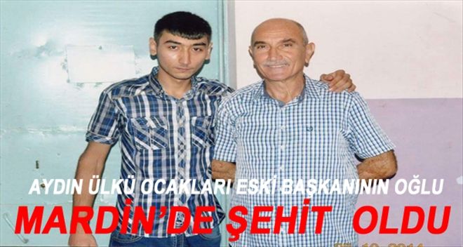 Aydın Ülkü Ocakları Eski Başkanının Oğlu Mardin´de şehit oldu!