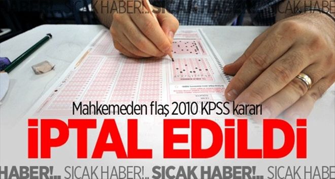 2010 KPSS İÇİN FLAŞ KARAR: İPTAL EDİLDİ