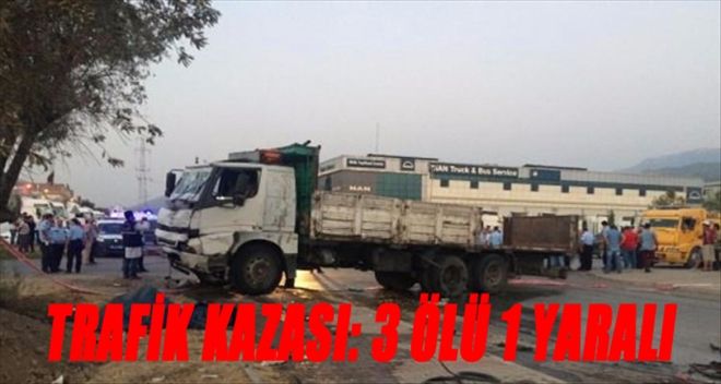 DİKKATSİZLİK ÖLÜM GETİRDİ: 3 ÖLÜ, 1 YARALI