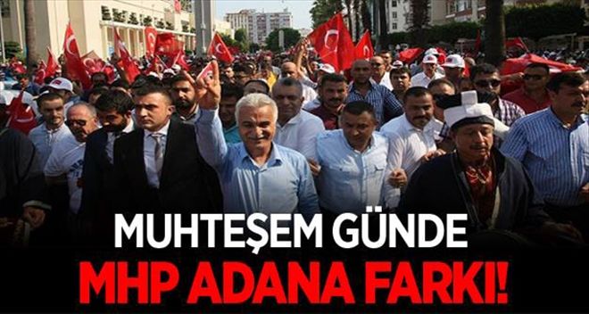 Muhteşem günde MHP Adana farkı!