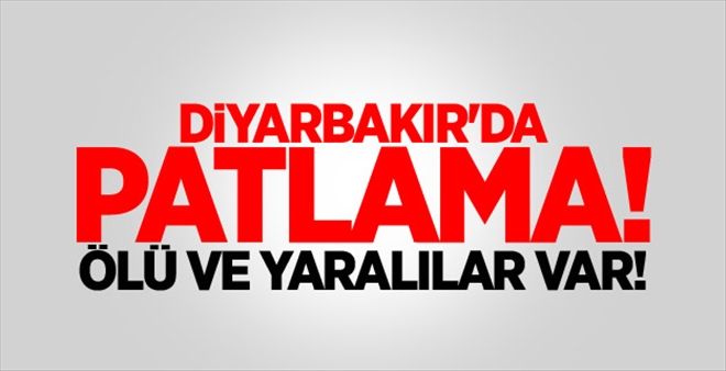 Diyarbakır´da patlama: Ölü ve yaralılar var!