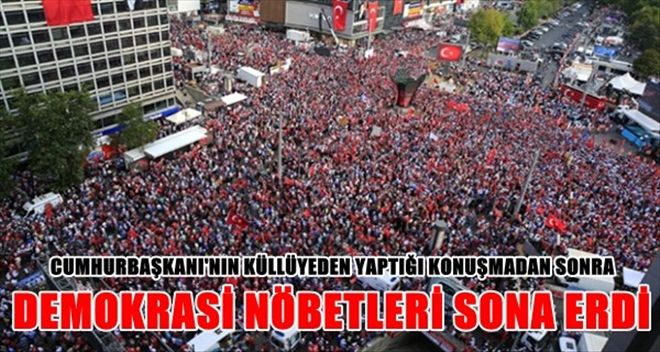 DEMOKRASİ NÖBETLERİ SONA ERDİ