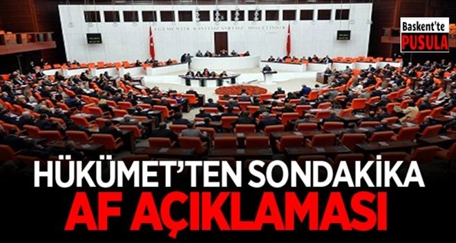 HÜKÜMET´TEN SONDAKİKA AF AÇIKLAMASI