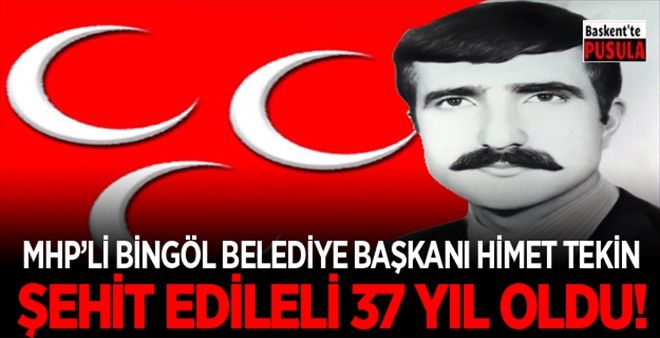 MHP´li Bingöl Belediye Başkanı Hikmet Tekin Şehit Edileli 37 Yıl Oldu!