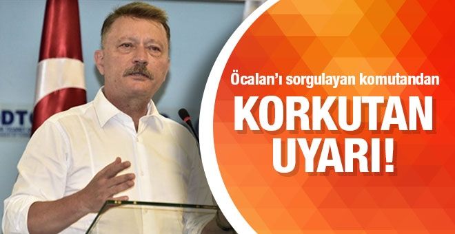 Öcalan´ı sorgulayan komutandan korkutan uyarı!