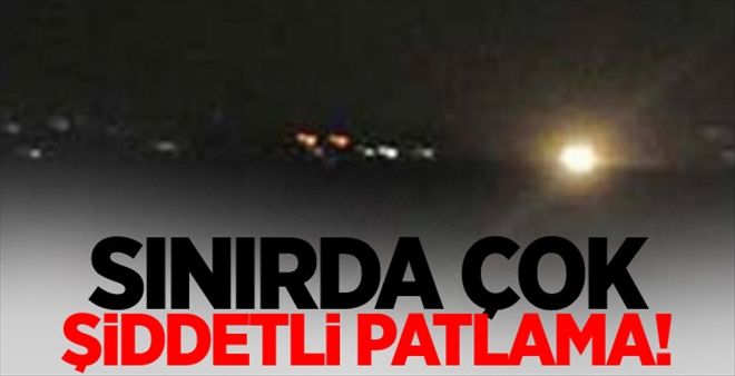 Sınırda Şiddetli Patlama