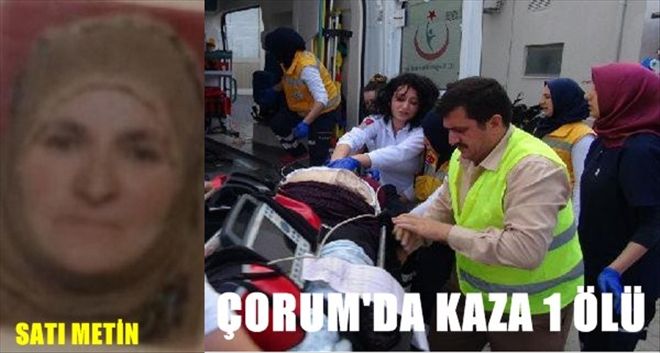 ÇORUM´DA KAZA 1 ÖLÜ