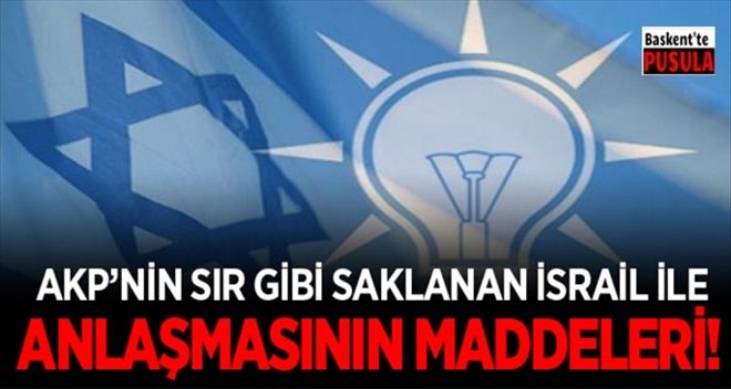 İşte Sır gibi saklanan İsrail ile anlaşmanın maddeleri!