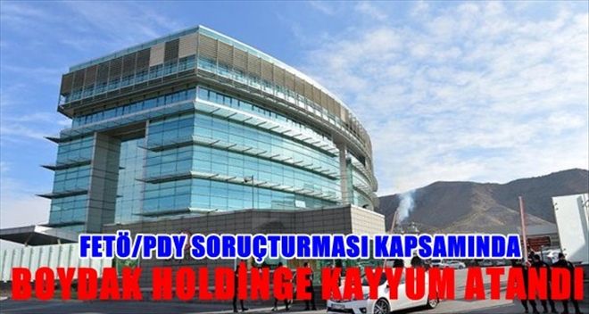 Boydak Holding´e kayyum atandı