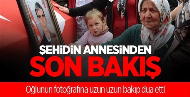 Anneden şehit oğluna son bakış