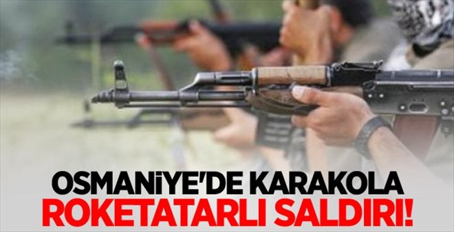 Osmaniye´de karakola roketatarlı saldırı!