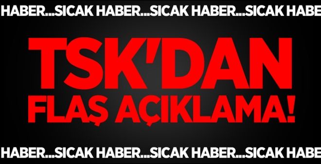 TSK´dan Flaş açıklama!