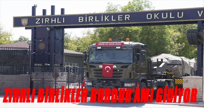 ZIRHLI BİRLİKLER BURDUR´AMI GİDİYOR?