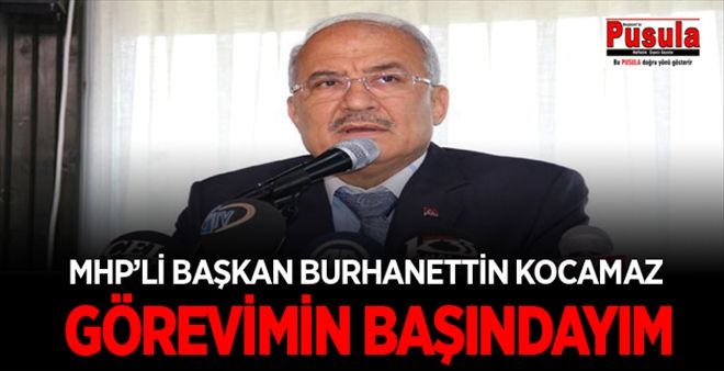 Burhanettin Kocamaz ´Görevimin Başındayım´