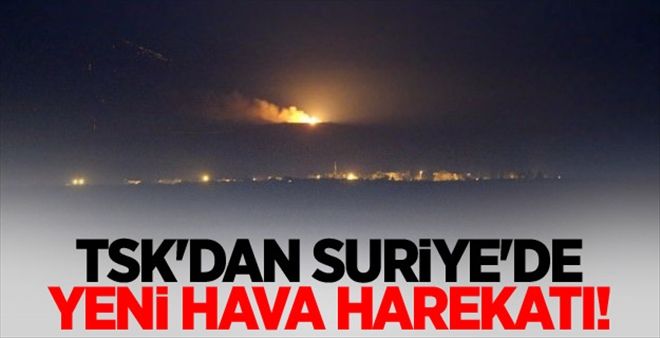 TSK´dan Suriye´de yeni hava harekatı!