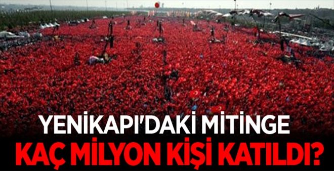 YENİKAPI´DAKİ MİTİNGE KAÇ MİLYON KİŞİ KATILDI?