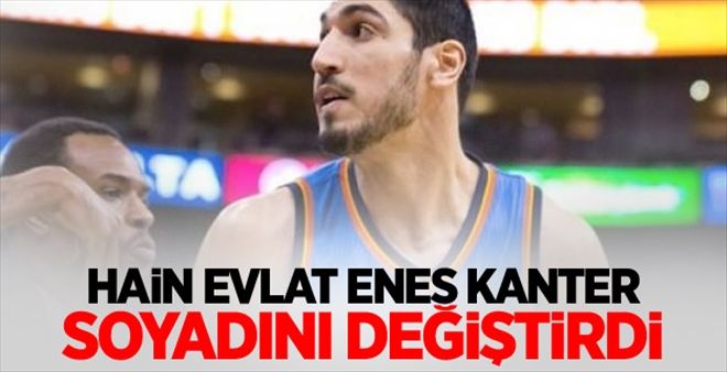 Hain evlat Enes Kanter soyadını değiştirdi