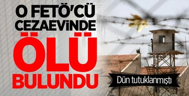 FETÖ´cü cezaevinde ölü bulundu