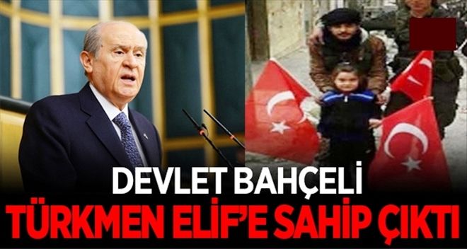 BAHÇELİ, TÜRKMEN ELİF´E SAHİP ÇIKTI