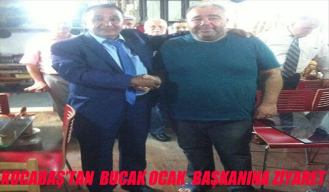 KOCABAŞ´TAN BUCAK OCAK BAŞKANINA GEÇMİŞ OLSUN ZİYARETİ