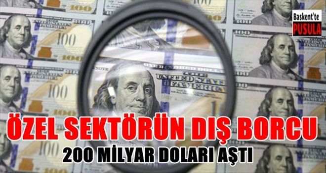 Özel Sektörün Uzun Vadeli Dış Borçları Altı Ayda 11.2 Milyar Dolar Arttı
