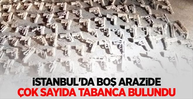 İstanbul´da boş arazide çok sayıda tabanca bulundu