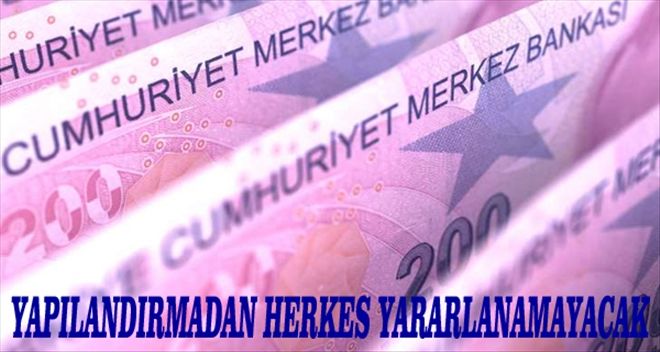 Borç yapılandırmadan herkes faydalanamayacak