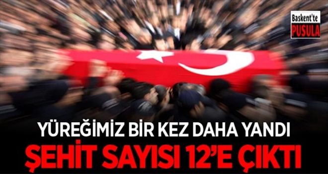 Şehit sayısı 12´ye Çıktı