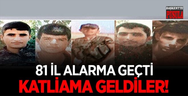 81 ilde ölüm timi alarmı