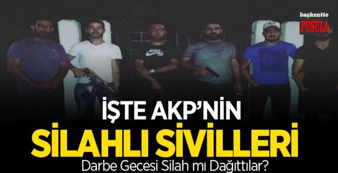 İşte AKP´nin ´silahlı sivilleri´