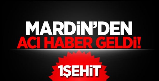 Mardin´den Acı Haber: 1 şehit