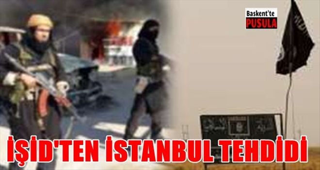 IŞİD´den tehdit: İstanbul´u fethedeceğiz
