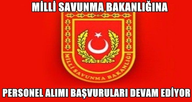 Milli Savunma Bakanlığı (MSB) personel alımı 2017´de devam ediyor