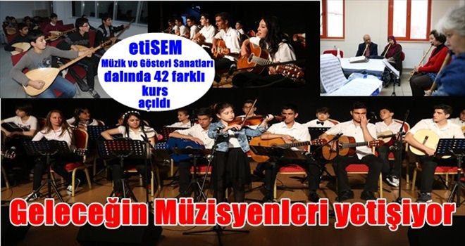 GELECEĞİN MÜZİSYENLERİ ETİMESGUT´TA YETİŞİYOR