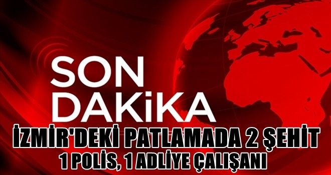 İzmir´de patlamada 2 şehit