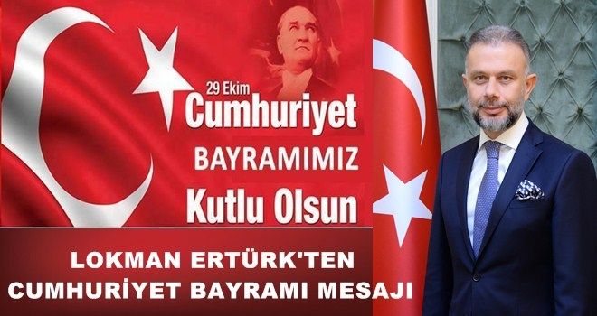 BAŞKAN ERTÜRK´TEN 29 EKİM CUMHURİYET BAYRAMI MESAJI