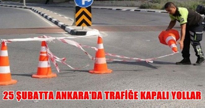 Ankara´da Cumartesi günü bazı yollar trafiğe kapatılacak!