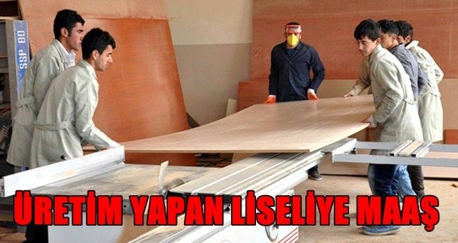 Üretim Yapan Liseliye Maaş Verilecek