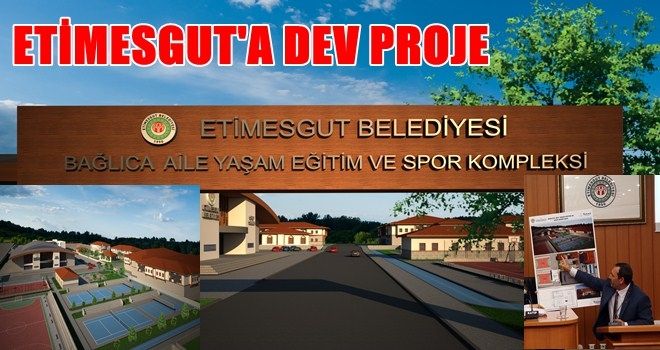 ETİMESGUT´A DEV PROJE