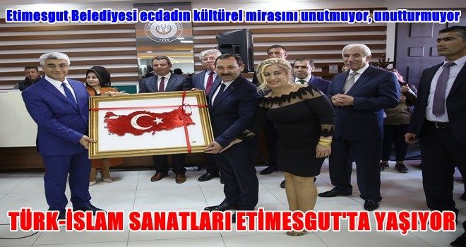 TÜRK-İSLAM SANATLARI ETİMESGUT´TA YAŞATILIYOR