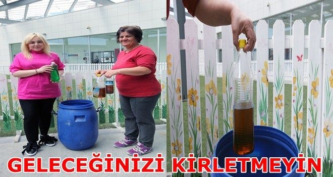 Atık yağlarınızı lavaboya, suya, çöpe dökmeyin!