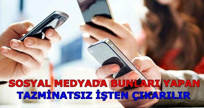 Tazminatsız işinizden olabilirsiniz...